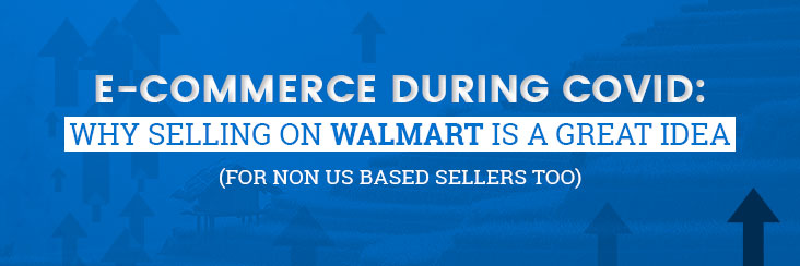 E-commerce during Covid: Why selling on Walmart is a great idea!