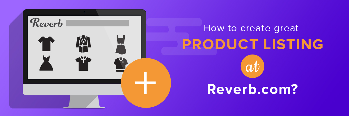 How to create great product listings on Reverb?