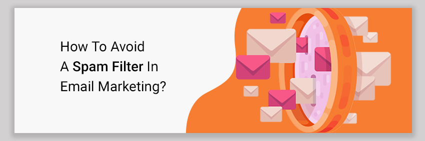 How To Avoid A Spam Filter In Email Marketing?