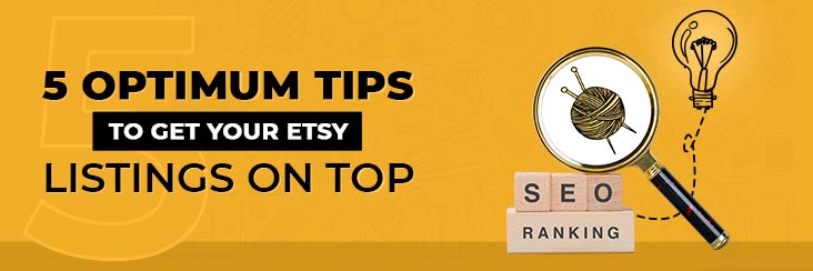Etsy SEO: 5 Optimum Tips to Get Your Etsy Listings on Top