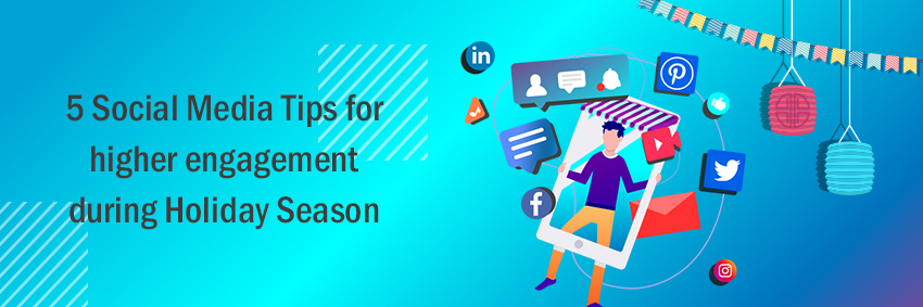 5 Social Media Tips for higher engagement during holiday season