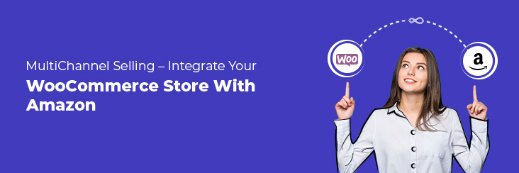 MultiChannel Selling – Integrate Your WooCommerce Store with Amazon