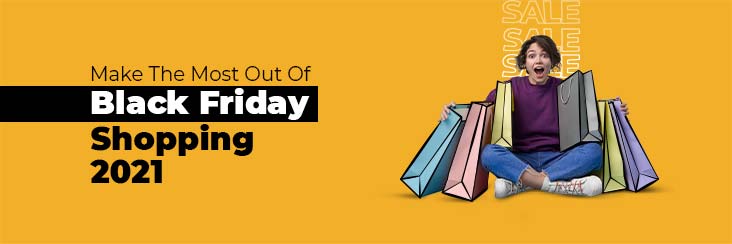 How To Make The Most Out Of Black Friday Shopping 2021