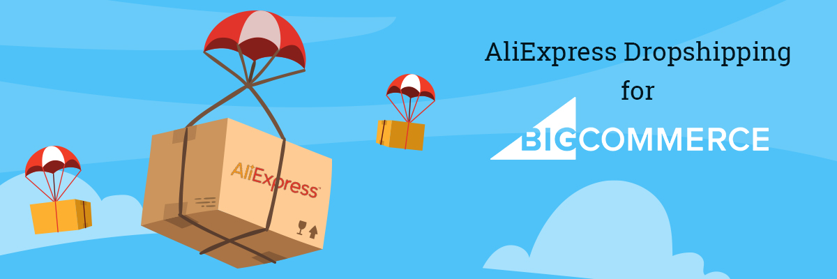 Dropshipping With Aliexpress - Guide For Bigcommerce Store Owners