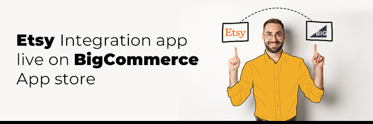 Etsy BigCommerce Integration App Now live on Official BigCommerce App Store