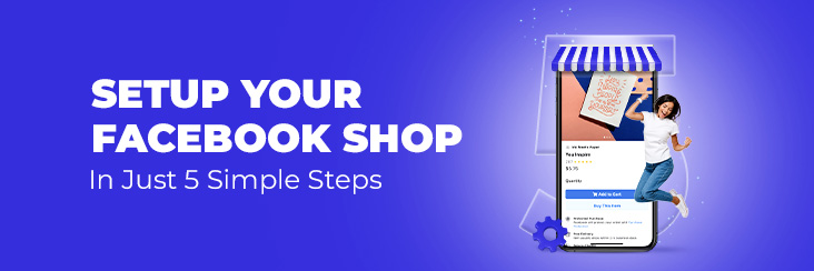 How to create a Facebook Shop in 2022 – A Step-by-Step Guide