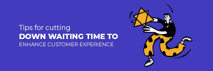 Tips for cutting down waiting time to enhance customer experience
