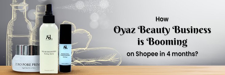 How Oyaz Beauty Business is Booming on Shopee in 4 months