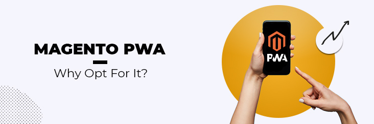 Why should you choose PWA Magento for eCommerce website?