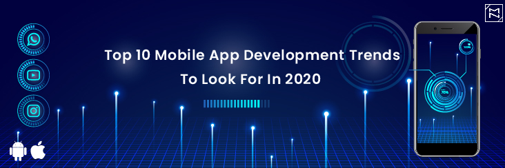 Top 10 Mobile App Development Trends To Look For In 2020