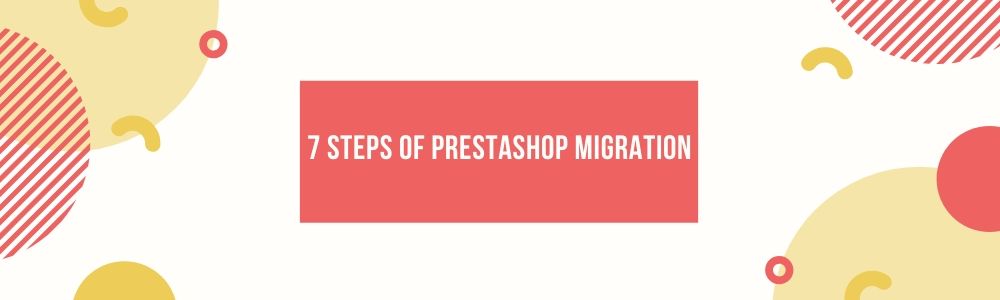7 steps of prestashop 1.7 migration