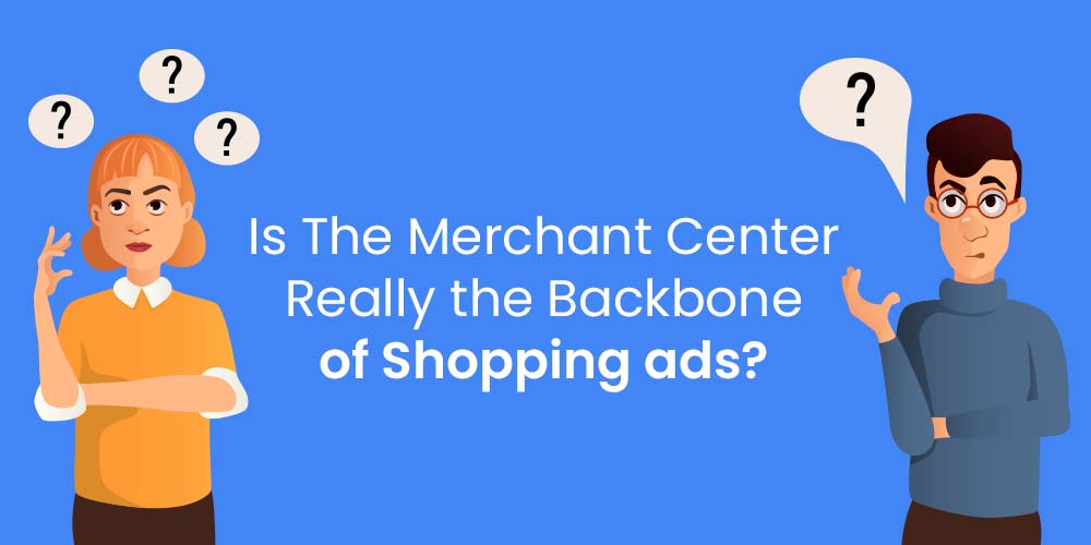 merchant center backbone of shopping ads