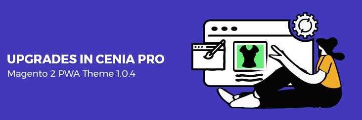 Upgrade to Cenia Pro 1.0.4 PWA theme for Magento