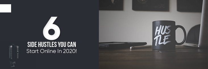 Six Side hustles you can start online in 2020! 6 Side Hustles You Can Start Online In 2020!