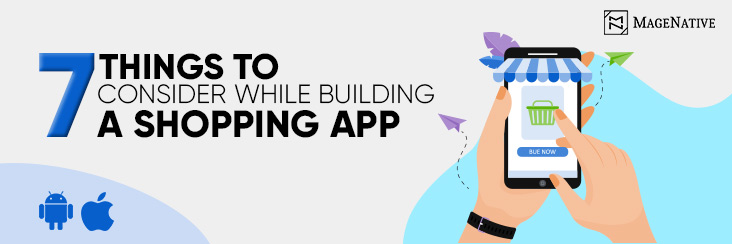 7 Things To Consider While Building A Mobile Shopping App