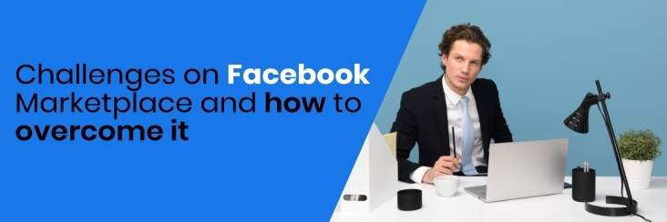 List of Facebook Marketplace challenges & how to overcome them?