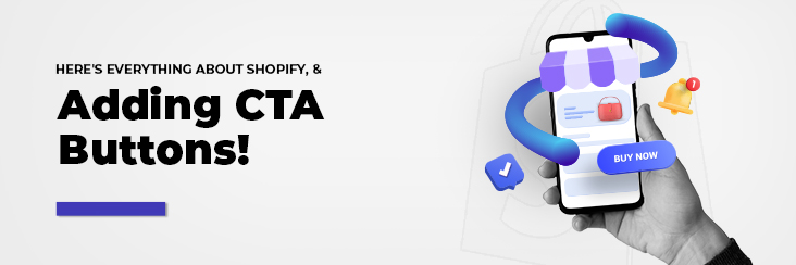 Heres-Everything-About-Shopify-&-Adding-CTA-Buttons-732x244