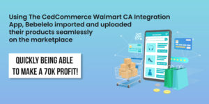 How the CedCommerce Walmart CA Integration helped Bebeleo