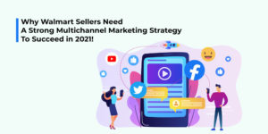 Multichannel Marketing strategy 2021 for Walmart sellers
