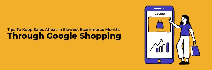 Tips to Keep Sales Afloat in Slowest eCommerce Months through Google Shopping