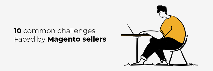 10 eCommerce Challenges Faced by Magento Sellers Worldwide