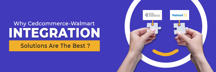 Why CedCommerce’s dedicated integration solution can be the best solution for Walmart.