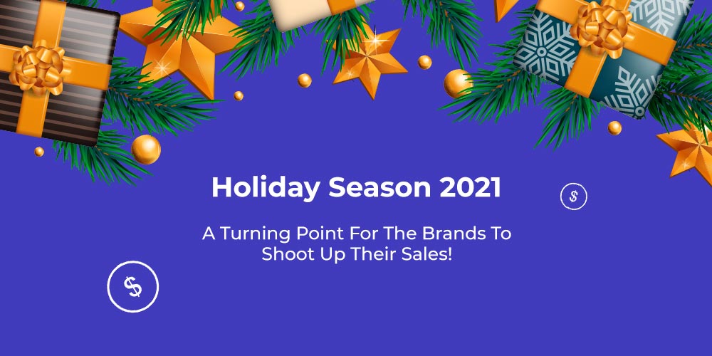 Holiday season 2021 - A turning point for brands to shoot up their sales