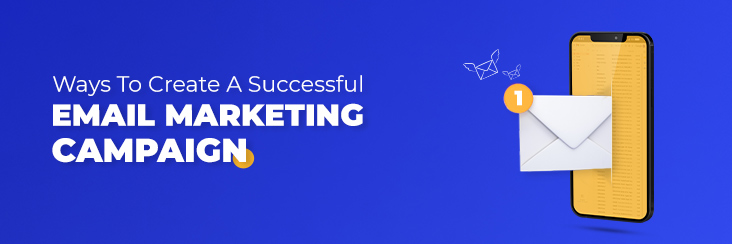 5 Ways To Create A Successful Email Marketing Campaign
