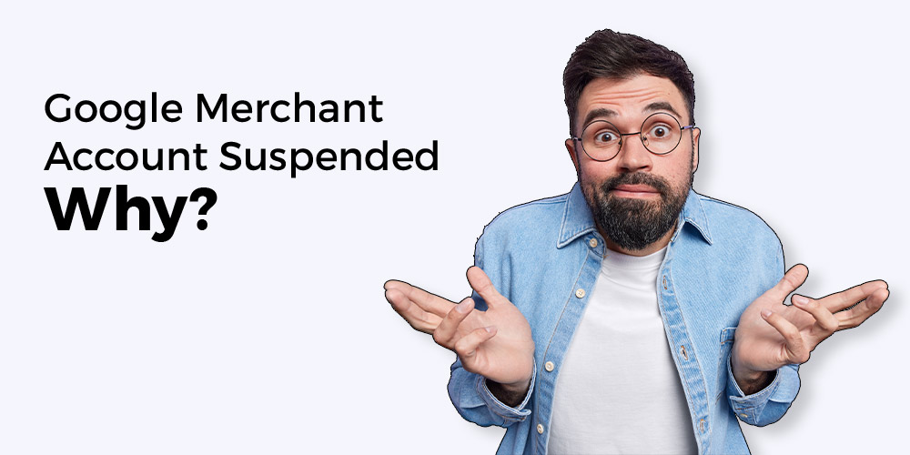 The possible reasons for google merchant center account suspension
