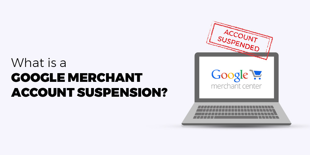 What is google merchant account suspension