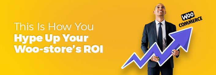 Things to consider for increasing your store's ROI.