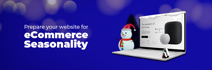 Ecommerce Seasonality: 5 Ways To Prepare Your Website For More Sales