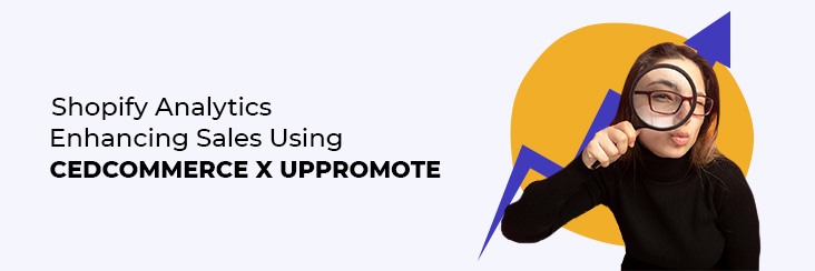 Explained: How to Up your Selling Game with CedCommerce and UpPromote