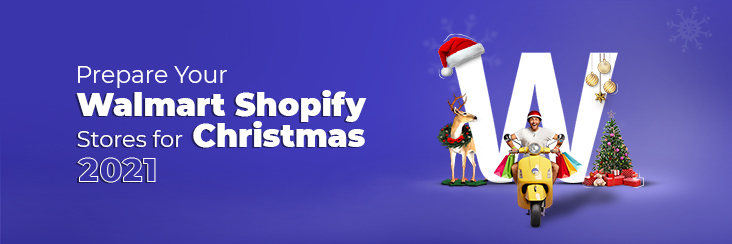 How to prepare Walmart Shopify stores for Christmas 2021?