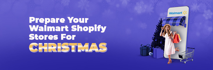 How to prepare Walmart Shopify stores for Christmas 2022?