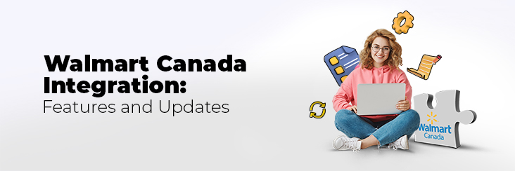 Walmart Canada Integration: Features and Updates