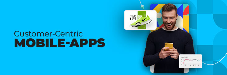 What Are Customer-Centric Apps And How it helps in business growth?