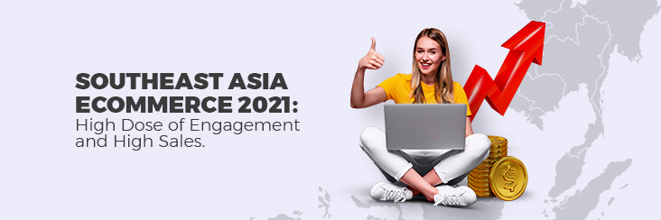 Southeast-Asia-Ecommerce2021---High-Dose-Of-Engagement-And-High-Sales