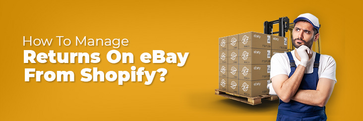 How to Manage Returns on eBay from Shopify?