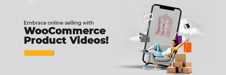 Embrace online selling with WooCommerce Product Videos!