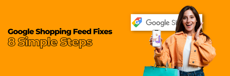 8 Ways to Fix Your Google Shopping Feed Without Hiccups
