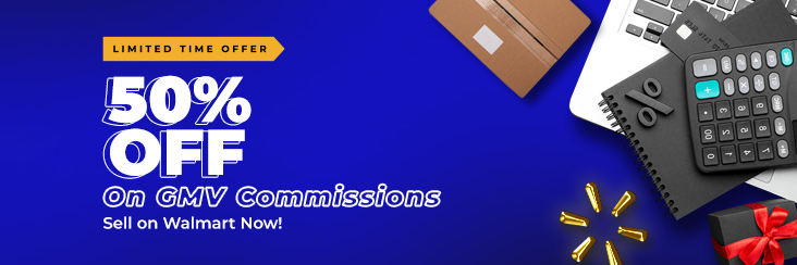 50% Off on GMV Commissions for three months- Onboard & Sell on Walmart Now!
