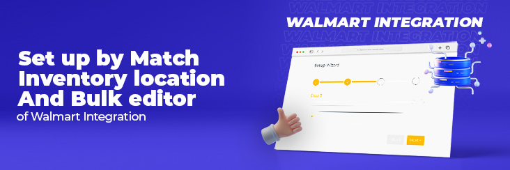 Setup by match, Inventory mapping, and Bulk editor of Walmart Integration-Explained