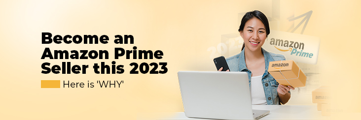 4 Amazing Reasons Why You Should Be a Prime Seller on Amazon in 2023